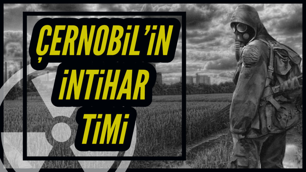 Çernobil’in İntihar Timi – Hepimizin Hayatı Nasıl Kurtuldu?