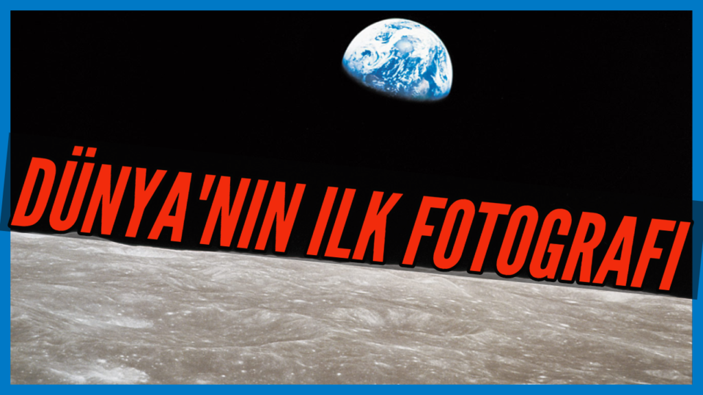 #EARTHRISE – ‘Dünya’nın İlk Fotoğrafı