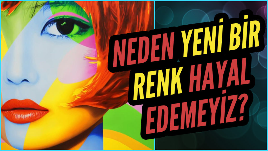 Yeni Renk Hayal Etmek Neden İmkansızdır? – Renklerle İlgili Her Şey!
