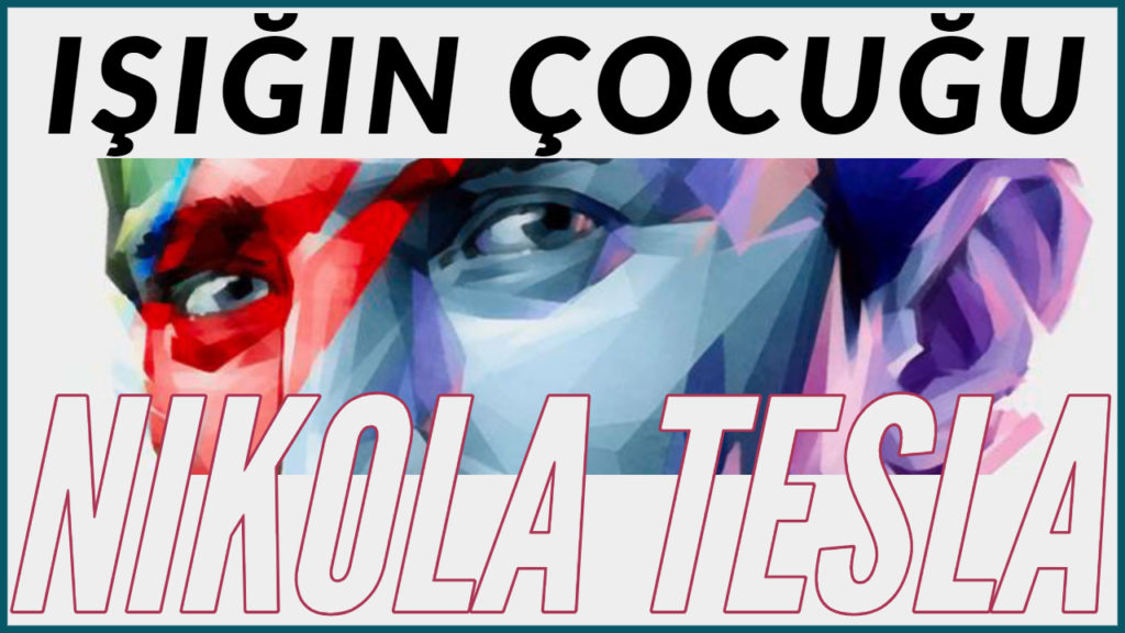 Nikola Tesla’yı Hiç Böyle Dinlemediniz!