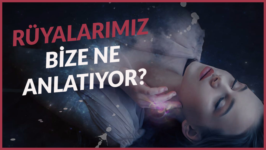 Neden Rüya Görüyoruz? – Rüyaların Anlamı
