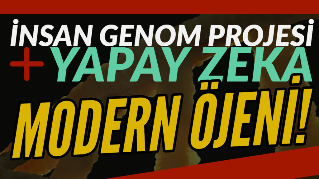 İnsan Genom Projesi + Yapay Zeka = Modern Öjeniye Giriş