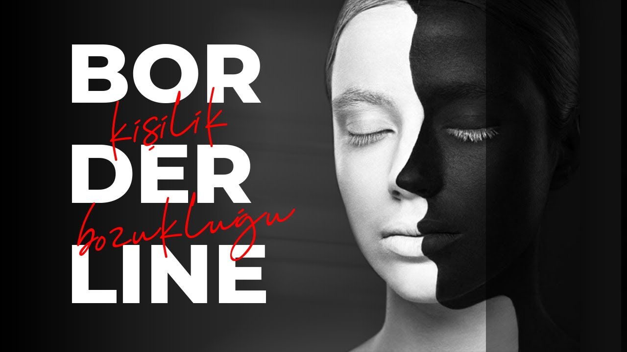 Sınırda Yaşam – Borderline Kişilik Bozukluğu Nedir?