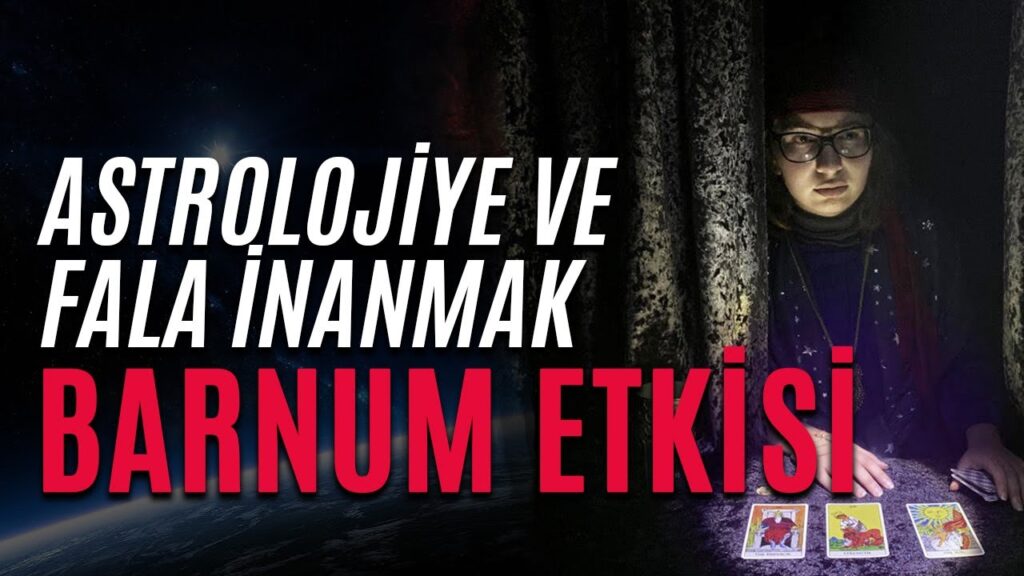 Burçlara ve Fallara Neden İnanıyoruz? – BARNUM ETKİSİ