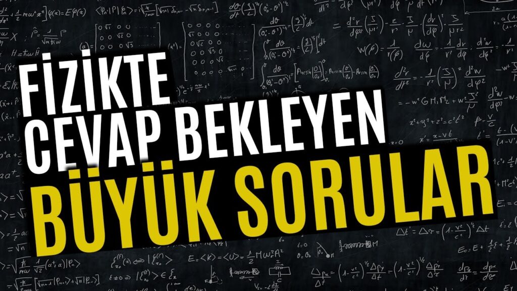 Fiziğin Hala Cevaplayamadığı 7 Büyük Soru!