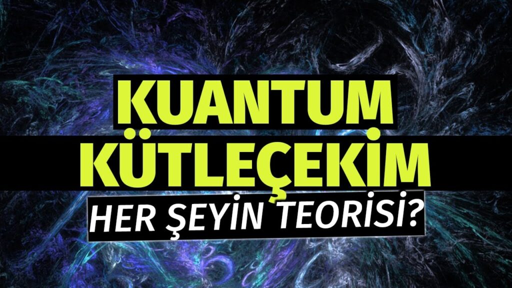 Kuantum Kütleçekim Teorisi – Her Şeyin Teorisine Ne Kadar Yakınız?