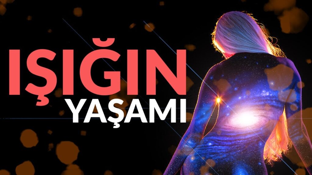 İnsan Işık Olarak Doğsaydı? – Bir Fotonun Yaşamı