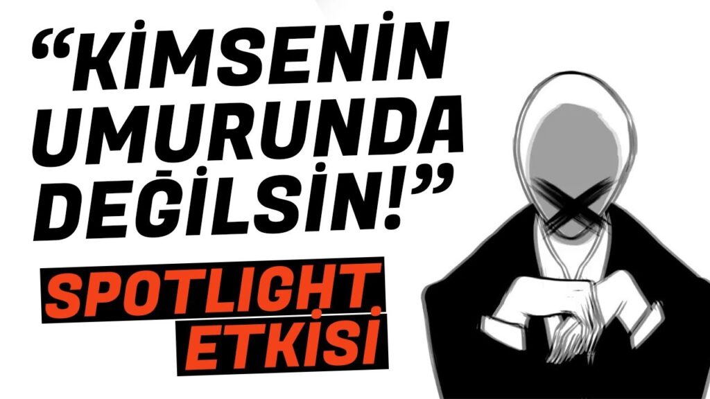 “Kimsenin Umurunda Değilsin” – Spotlight Etkisi Nedir?
