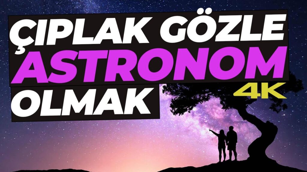 Göğe Bakma Rehberi – Çıplak Gözle Astronom Olmak
