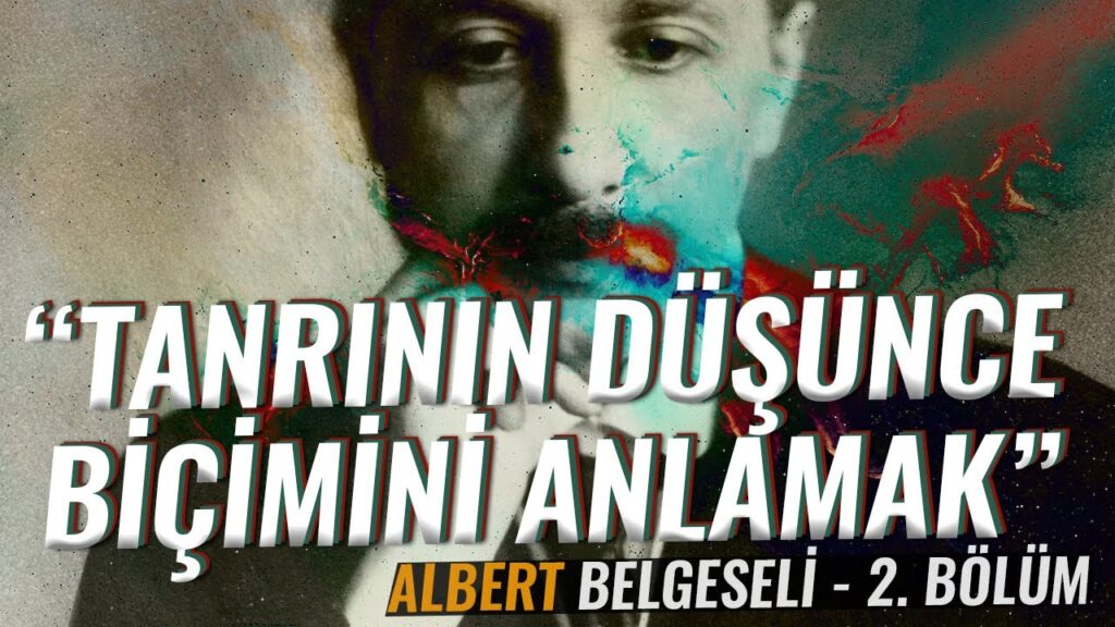 “Tanrının Düşünce Biçimini Anlamak” – ALBERT Belgeseli – 2. Bölüm