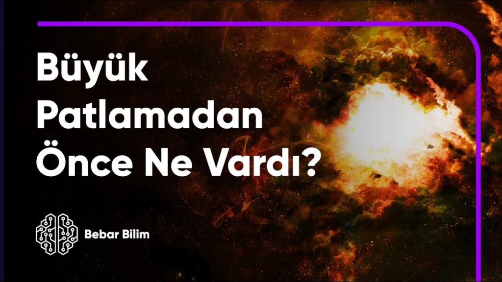 Büyük Patlamadan Önce Ne Vardı?