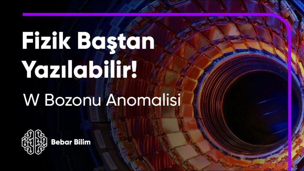 Fizik Baştan Yazılabilir! – W Bozonu Anomalisi