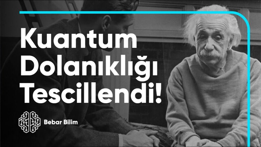 Kuantum Dolanıklığı Tescillendi – Einstein Bir Kez Daha Kaybetti (!)
