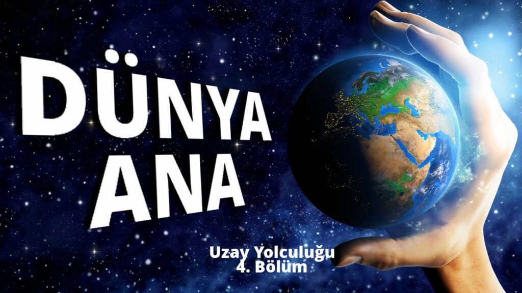 DÜNYA ANA – Uzay Yolculuğu – 4. Bölüm