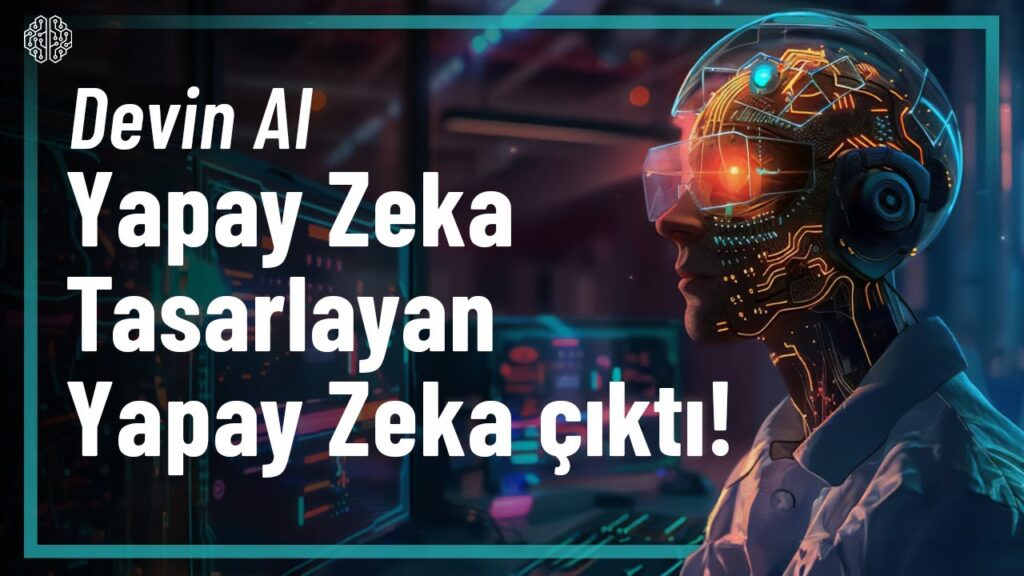 Kodlamanın Sonu Bu Sefer Gerçekten Gelmiş Olabilir – Devin AI