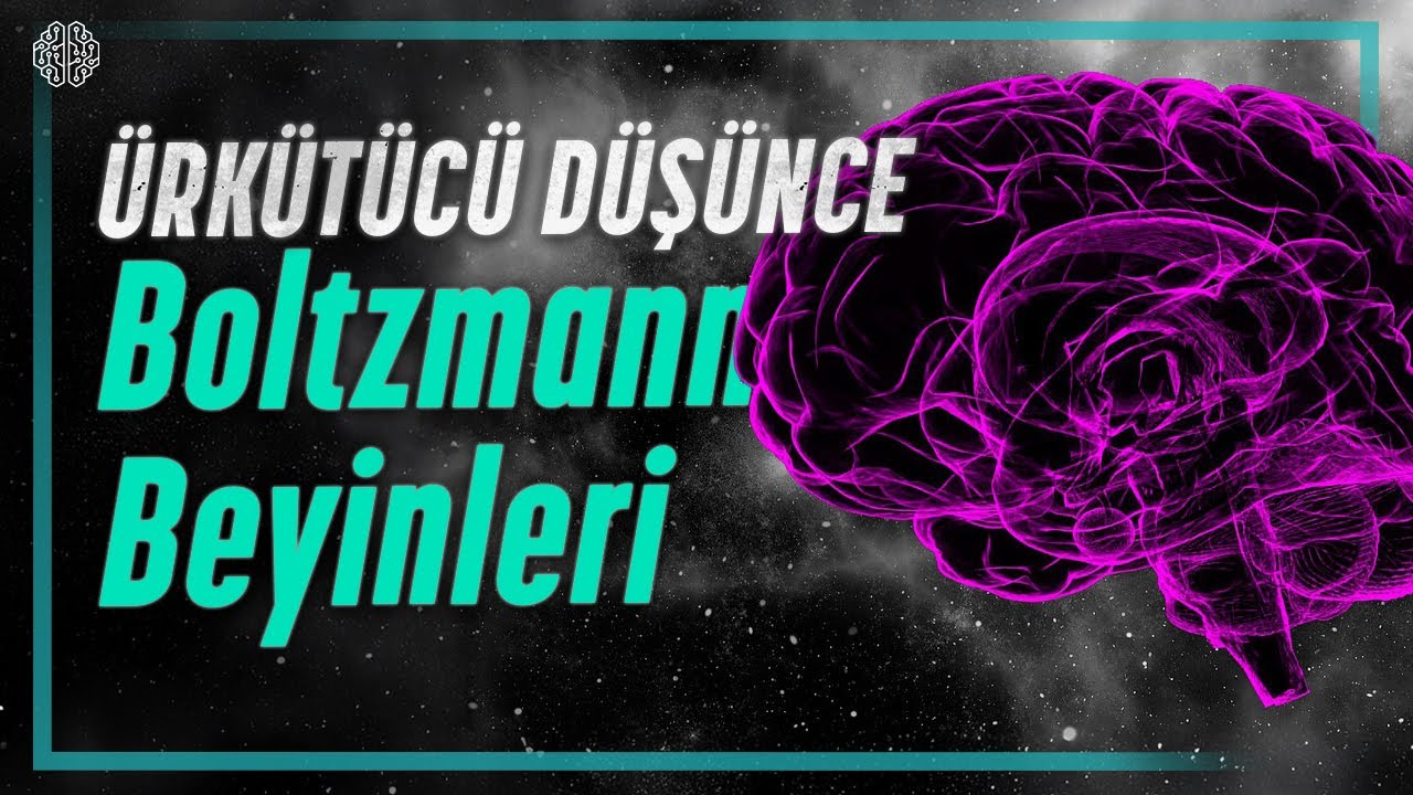 Rahatsız Edici Düşünce Deneyi: BOLTZMANN BEYİNLERİ