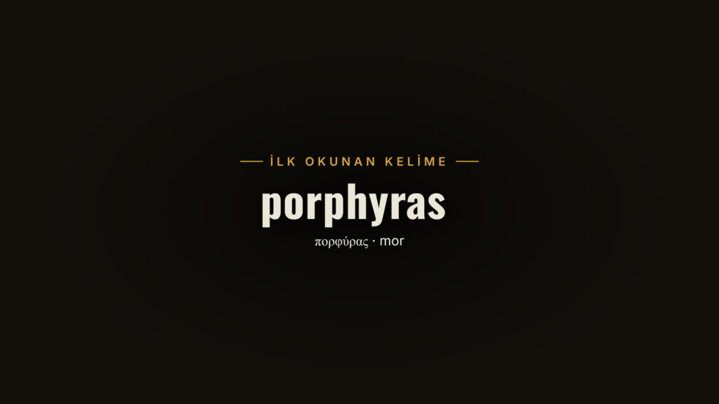 İlk okunan kelime: porphyras